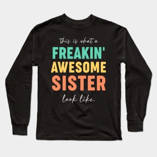 Freakin' Awesome Sister Looks Like - Gift for Sisters Long Sleeve T-Shirt